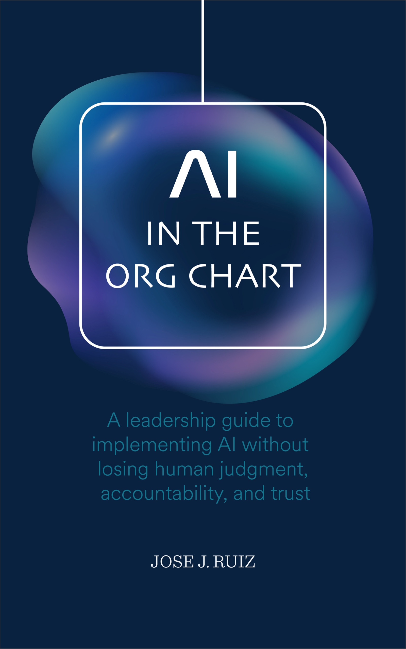 Cover of AI in the Org Chart by Jose J. Ruiz